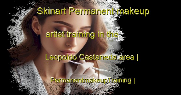 Skinart Permanent makeup artist training in the Leopoldo Castaneda area | PermanentmakeupTraining | PermanentmakeupClasses | SkinartTraining-Mexico
